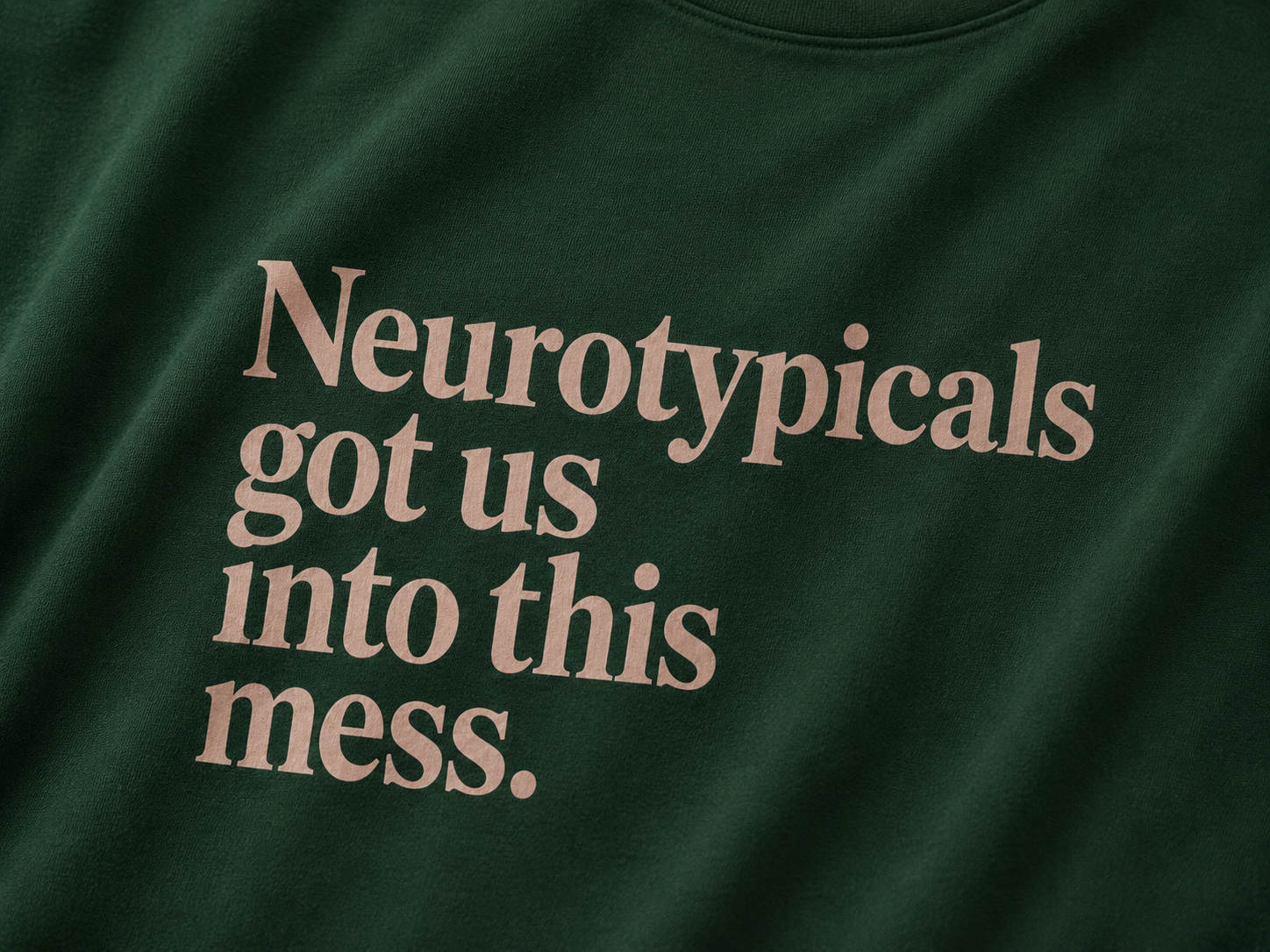 Neurotypicals got us in this mess Advocacy tee